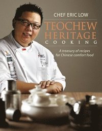 bokomslag Teochew Heritage Cooking: A Treasury of Recipes for ChineseComfort Food