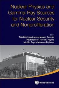 bokomslag Nuclear Physics And Gamma-ray Sources For Nuclear Security And Nonproliferation - Proceedings Of The International Symposium