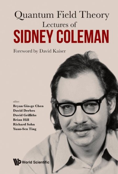 CHEN BRYAN GIN-GE, Bryan Gin-ge Chen, David Derbes, David Griffiths, Brian Hill, Richard Sohn, Yuan-Sen Ting - LECTURES OF SIDNEY COLEMAN ON QUANTUM FIELD THEORY: FOREWORD BY DAVID KAISER, Häftad