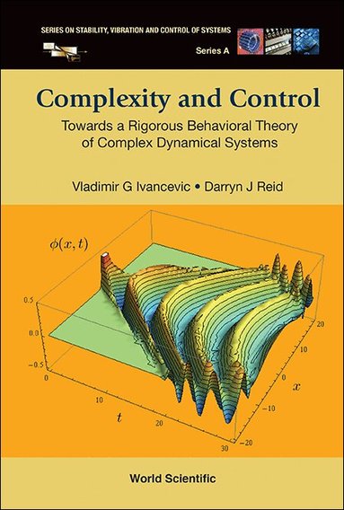 Vladimir G Ivancevic, Darryn J Reid - COMPLEXITY AND CONTROL: TOWARDS A RIGOROUS BEHAVIORAL THEORY OF COMPLEX DYNAMICAL SYSTEMS, Inbunden