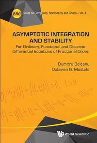 bokomslag Asymptotic Integration And Stability: For Ordinary, Functional And Discrete Differential Equations Of Fractional Order
