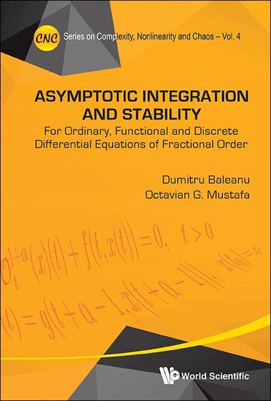 Dumitru Baleanu, Octavian G Mustafa - ASYMPTOTIC INTEGRATION AND STABILITY: FOR ORDINARY, FUNCTIONAL AND DISCRETE DIFFERENTIAL EQUATIONS OF FRACTIONAL ORDER, Inbunden