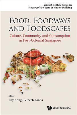 KONG LILY, Kong Lily, Lily Lee Lee Kong, Vineeta Sinha, S'pore) Kong, Lily Lee Lee (S'pore Management Univ, S'pore) Sinha, Vineeta (Nus - Food, Foodways And Foodscapes: Culture, Community And Consumption In Post-colonial Singapore, Inbunden