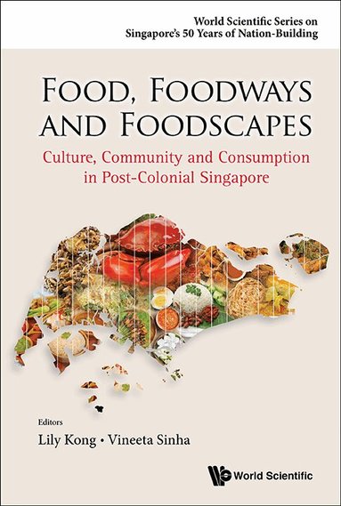 Kong Lily, Lily Kong, Vineeta Sinha - FOOD, FOODWAYS AND FOODSCAPES: CULTURE, COMMUNITY AND CONSUMPTION IN POST-COLONIAL SINGAPORE, Häftad