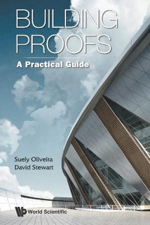 David Stewart, Suely Oliveira, Usa) Stewart, David (The Univ Of Iowa, Usa) Oliveira, Suely (The Univ Of Iowa, OLIVEIRA SUELY, Oliveira Suely - Building Proofs: A Practical Guide, Häftad