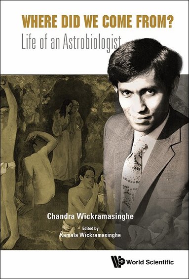 Chandra Wickramasinghe, Kamala Wickramasinghe - WHERE DID WE COME FROM?: LIFE OF AN ASTROBIOLOGIST, Inbunden
