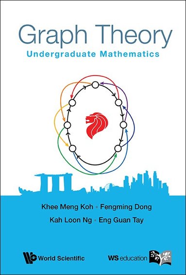 Khee Meng Koh, Fengming Dong, Kah Loon Ng, Eng Guan Tay - GRAPH THEORY: UNDERGRADUATE MATHEMATICS, Inbunden