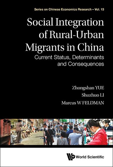 Zhongshan Yue, Shuzhuo Li, Marcus W Feldman - SOCIAL INTEGRATION OF RURAL-URBAN MIGRANTS IN CHINA: CURRENT STATUS, DETERMINANTS AND CONSEQUENCES, Inbunden