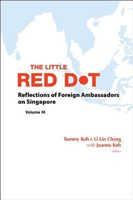 bokomslag Little Red Dot, The: Reflections Of Foreign Ambassadors On Singapore - Volume Iii