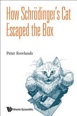 Peter Rowlands, Uk) Rowlands, Peter (Univ Of Liverpool, ROWLANDS PETER, Rowlands Peter - How Schrodinger's Cat Escaped The Box, Inbunden
