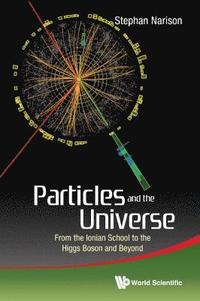 bokomslag Particles And The Universe: From The Ionian School To The Higgs Boson And Beyond