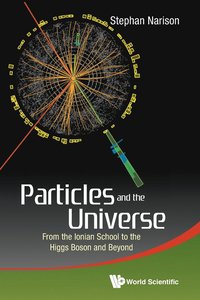 bokomslag Particles And The Universe: From The Ionian School To The Higgs Boson And Beyond