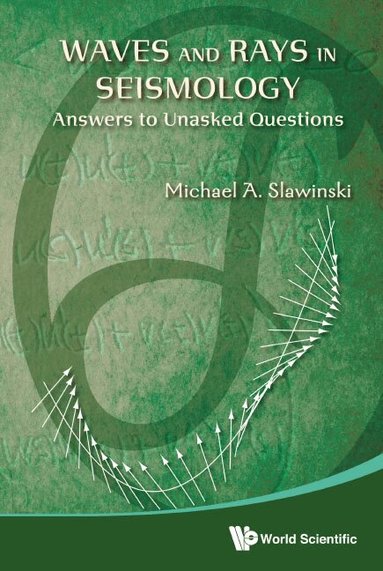 Michael A Slawinski - WAVES AND RAYS IN SEISMOLOGY: ANSWERS TO UNASKED QUESTIONS, Inbunden