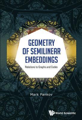 Mark Pankov, Poland) Pankov, Mark (Univ Of Warmia And Mazury, PANKOV MARK, Pankov Mark - Geometry Of Semilinear Embeddings: Relations To Graphs And Codes, Inbunden