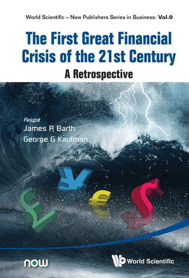 Barth James R, James R Barth, George G Kaufman - FIRST GREAT FINANCIAL CRISIS OF THE 21ST CENTURY, THE: A RETROSPECTIVE, Inbunden