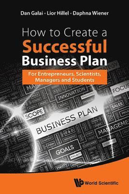 bokomslag How To Create A Successful Business Plan: For Entrepreneurs, Scientists, Managers And Students