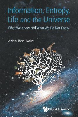 Information, Entropy, Life And The Universe: What We Know And What We Do Not Know 1