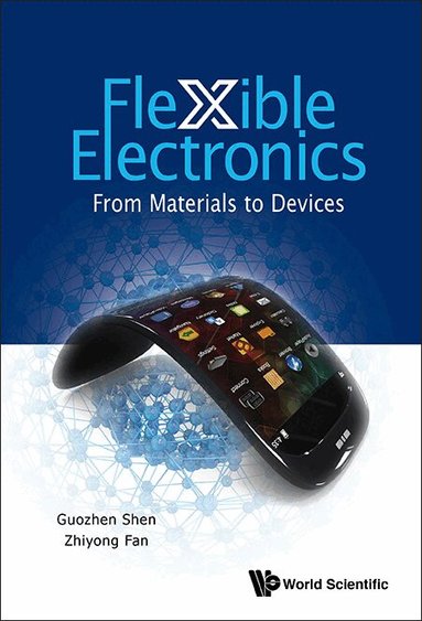 Shen Guozhen, Guozhen Shen, Zhiyong Fan - FLEXIBLE ELECTRONICS: FROM MATERIALS TO DEVICES, Inbunden