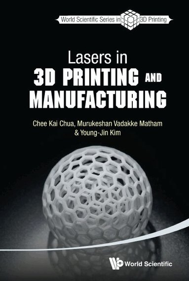 Chee Kai Chua, Murukeshan Vadakke Matham, Young-Jin Kim - LASERS IN 3D PRINTING AND MANUFACTURING, Häftad