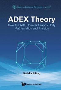 bokomslag Adex Theory: How The Ade Coxeter Graphs Unify Mathematics And Physics