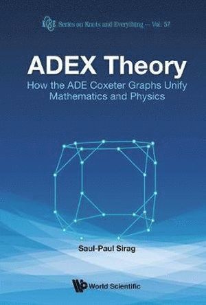 bokomslag Adex Theory: How The Ade Coxeter Graphs Unify Mathematics And Physics