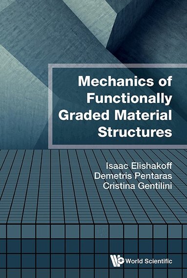 Isaac Elishakoff, Demetris Pentaras, Cristina Gentilini - MECHANICS OF FUNCTIONALLY GRADED MATERIAL STRUCTURES, Inbunden