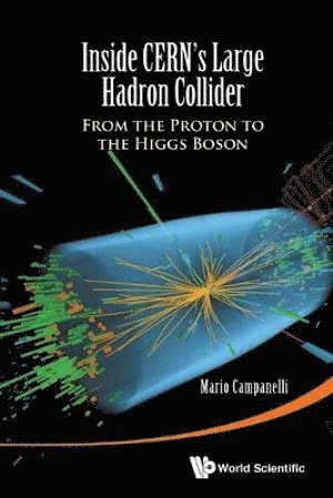 Inside Cern's Large Hadron Collider: From The Proton To The Higgs Boson