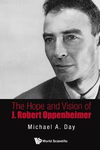 bokomslag Hope And Vision Of J. Robert Oppenheimer, The