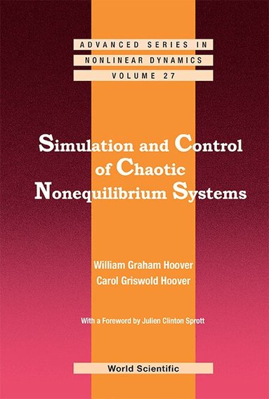 William Graham Hoover, Carol Griswold Hoover - SIMULATION AND CONTROL OF CHAOTIC NONEQUILIBRIUM SYSTEMS: WITH A FOREWORD BY JULIEN CLINTON SPROTT, Inbunden