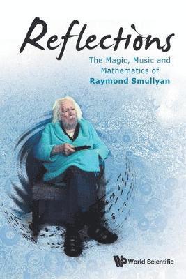 bokomslag Reflections: The Magic, Music And Mathematics Of Raymond Smullyan