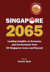 bokomslag Singapore 2065: Leading Insights On Economy And Environment From 50 Singapore Icons And Beyond