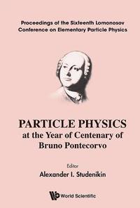 bokomslag Particle Physics At The Year Of Centenary Of Bruno Pontecorvo - Proceedings Of The Sixteenth Lomonosov Conference On Elementary Particle Physics