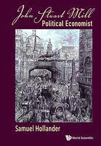 bokomslag John Stuart Mill: Political Economist