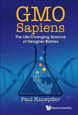 Paul Knoepfler - GMO SAPIENS: THE LIFE-CHANGING SCIENCE OF DESIGNER BABIES, Inbunden