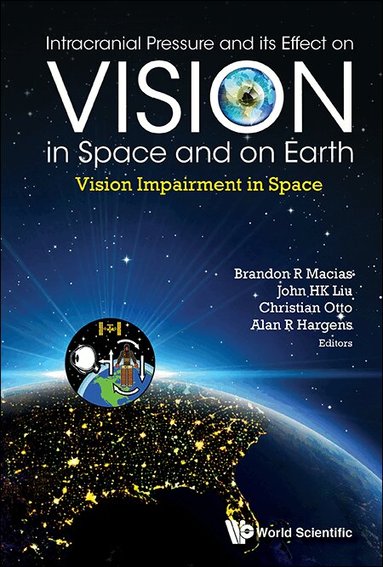 Macias Brandon R, Brandon R Macias, John HK Liu, Christian Otto, Alan R Hargens - INTRACRANIAL PRESSURE AND ITS EFFECT ON VISION IN SPACE AND ON EARTH: VISION IMPAIRMENT IN SPACE, Inbunden