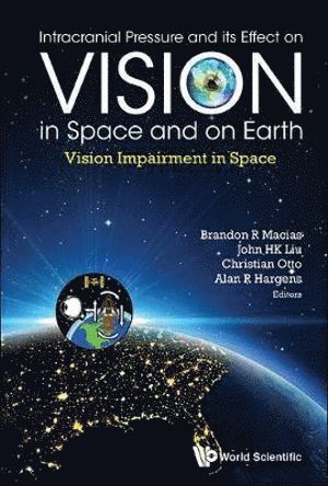 MACIAS BRANDON R, Macias Brandon R, Brandon R Macias, John H K Liu, Christian A Otto, Alan R Hargens, Usa) Macias, Brandon R (Wyle At Nasa Johnson Space Center, Usa) Liu, John H K (Univ Of California, San Diego, Usa) Otto, Christian A (Nasa Johnson Space Center, Usa) Hargens, Alan R (Univ Of California, San Diego, Brandon R. Macias, John H. K. Liu - Intracranial Pressure And Its Effect On Vision In Space And On Earth: Vision Impairment In Space, Inbunden