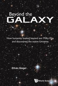 bokomslag Beyond The Galaxy: How Humanity Looked Beyond Our Milky Way And Discovered The Entire Universe
