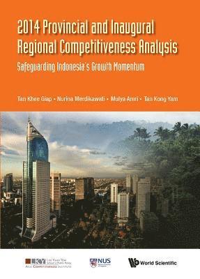 2014 Provincial And Inaugural Regional Competitiveness Analysis: Safeguarding Indonesia's Growth Momentum 1