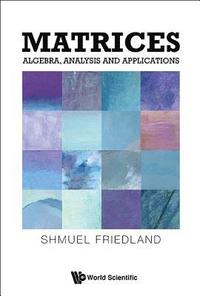 bokomslag Matrices: Algebra, Analysis And Applications