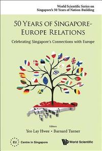 bokomslag 50 Years Of Singapore-europe Relations: Celebrating Singapore's Connections With Europe