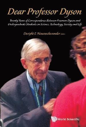 bokomslag Dear Professor Dyson: Twenty Years Of Correspondence Between Freeman Dyson And Undergraduate Students On Science, Technology, Society And Life