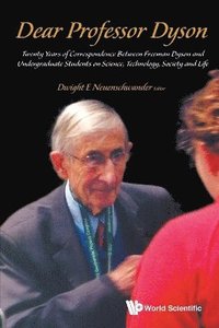 bokomslag Dear Professor Dyson: Twenty Years Of Correspondence Between Freeman Dyson And Undergraduate Students On Science, Technology, Society And Life