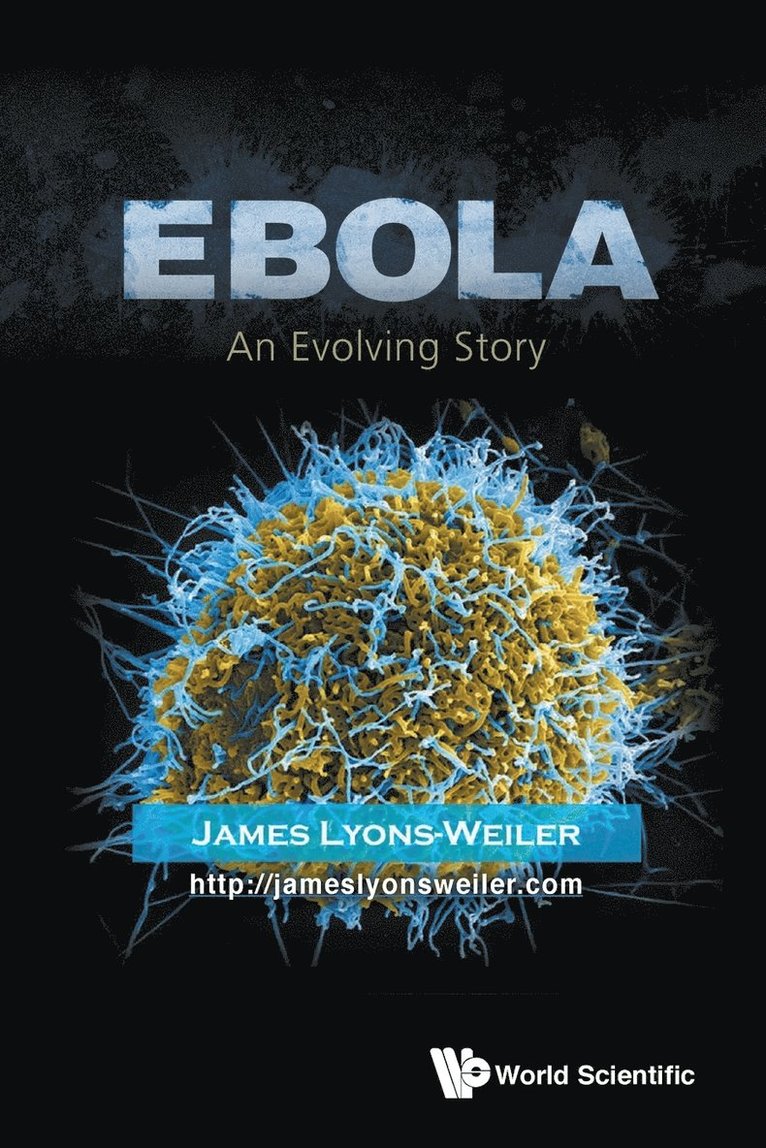 James Lyons-weiler, Usa) Lyons-weiler, James (Inst For Pure & Applied Knowledge, James Lyons-Weiler, LYONS-WEILER JAMES, Lyons-Weiler James - Ebola: An Evolving Story, Häftad