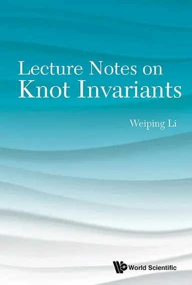 Weiping Li - LECTURE NOTES ON KNOT INVARIANTS, Inbunden