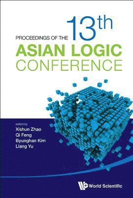 Proceedings Of The 13th Asian Logic Conference 1