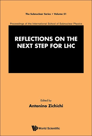 Zichichi Antonino, Antonino Zichichi - REFLECTIONS ON THE NEXT STEP FOR LHC - PROCEEDINGS OF THE INTERNATIONAL SCHOOL OF SUBNUCLEAR PHYSICS, Inbunden