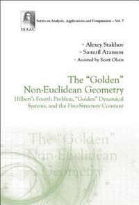 bokomslag &quot;Golden&quot; Non-euclidean Geometry, The: Hilbert's Fourth Problem, &quot;Golden&quot; Dynamical Systems, And The Fine-structure Constant