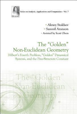 bokomslag &quot;Golden&quot; Non-euclidean Geometry, The: Hilbert's Fourth Problem, &quot;Golden&quot; Dynamical Systems, And The Fine-structure Constant