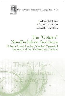 &quot;Golden&quot; Non-euclidean Geometry, The: Hilbert's Fourth Problem, &quot;Golden&quot; Dynamical Systems, And The Fine-structure Constant 1