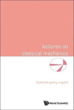 Berthold-georg Englert, Singapore) Englert, Berthold-georg (Beijing Institute Of Technology, China & Centre For Quantum Technologies, Berthold-Georg Englert, BERTHOLD-GEORG ENGLERT, Berthold-Georg Englert - Lectures On Classical Mechanics, Inbunden